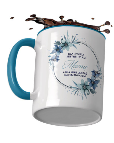 Kubek preznt dla mamy na dzień mamy "Dla świata jesteś tylko Mamą a dla mnie jesteś całym światem"