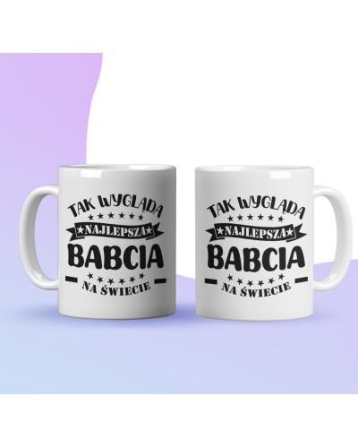 Kubek dla babci prezent  na dzień babci "Tak wygląda najlepsza babcia na świecie" śmieszny kubek upominek