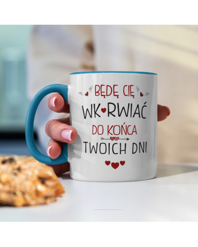 Kubek prezent na walentynki  dla dziewczyny dla chłopaka "Będą Cię Wk*rwiać do końca Twoich dni"