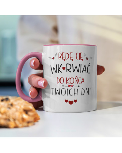 Kubek prezent na walentynki  dla dziewczyny dla chłopaka "Będą Cię Wk*rwiać do końca Twoich dni"