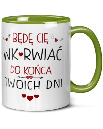 Kubek prezent na walentynki  dla dziewczyny dla chłopaka "Będą Cię Wk*rwiać do końca Twoich dni"