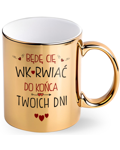 Kubek prezent na walentynki  dla dziewczyny dla chłopaka "Będą Cię Wk*rwiać do końca Twoich dni"