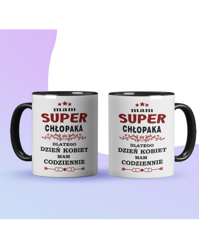 Kubek prezent na dzień kobiet dla dziewczyny "Mam super chłopaka dlatego dzień kobiet mam codziennie"