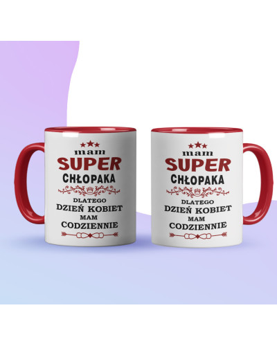 Kubek prezent na dzień kobiet dla dziewczyny "Mam super chłopaka dlatego dzień kobiet mam codziennie"