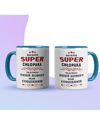 Kubek prezent na dzień kobiet dla dziewczyny "Mam super chłopaka dlatego dzień kobiet mam codziennie"