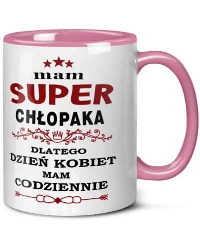 Kubek prezent na dzień kobiet dla dziewczyny "Mam super chłopaka dlatego dzień kobiet mam codziennie"