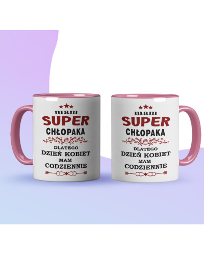 Kubek prezent na dzień kobiet dla dziewczyny "Mam super chłopaka dlatego dzień kobiet mam codziennie"